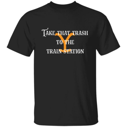 Take that trash to the train station shirt $19.95