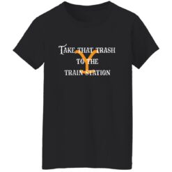 Take that trash to the train station shirt $19.95