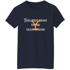 Take that trash to the train station shirt $19.95