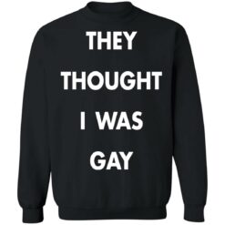 They thought i was gay shirt $19.95 redirect11172021031111 4