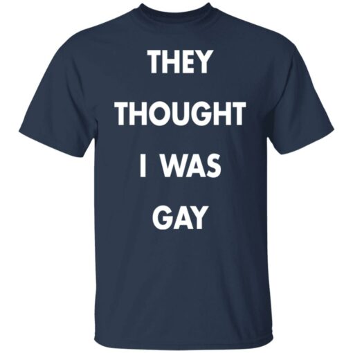 They thought i was gay shirt $19.95 redirect11172021031111 7