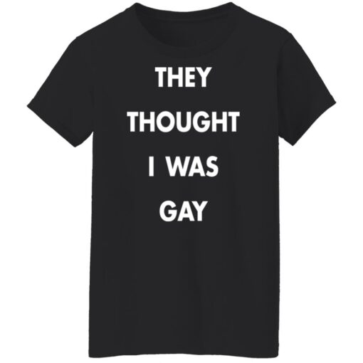 They thought i was gay shirt $19.95 redirect11172021031111 8