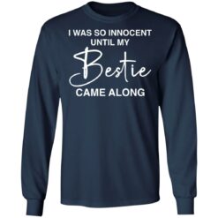 I was so innocent until my Bestie came along shirt $19.95