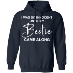 I was so innocent until my Bestie came along shirt $19.95