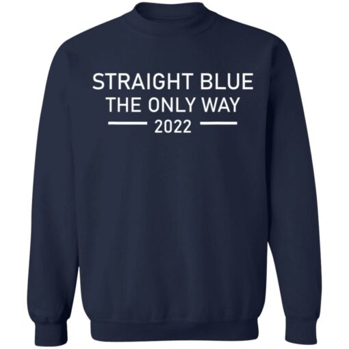 Straight blue the only way 2022 shirt $19.95