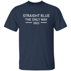 Straight blue the only way 2022 shirt $19.95