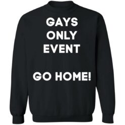 Gays only event go home shirt $19.95