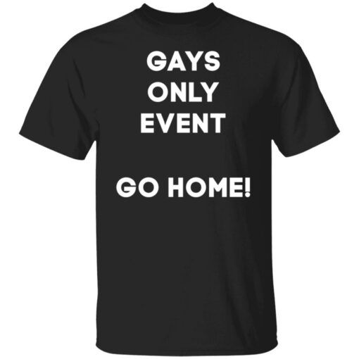 Gays only event go home shirt $19.95 redirect11172021211153 6