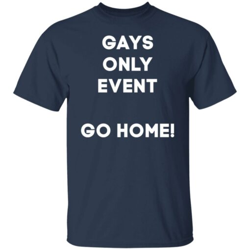 Gays only event go home shirt $19.95