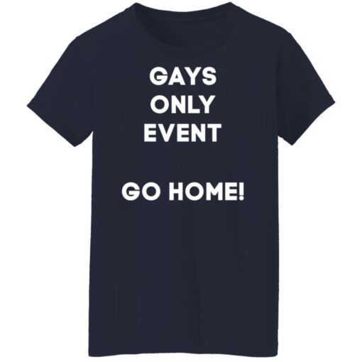 Gays only event go home shirt $19.95