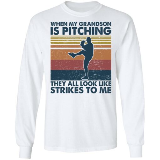 When my grandson is pitching they all look like strikes to me shirt $19.95