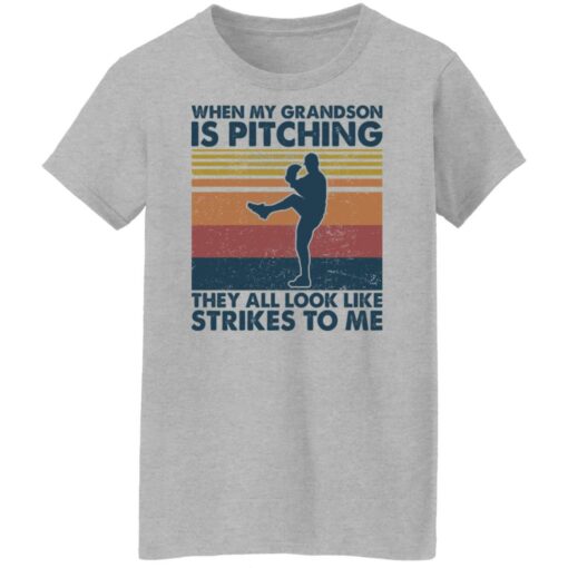 When my grandson is pitching they all look like strikes to me shirt $19.95