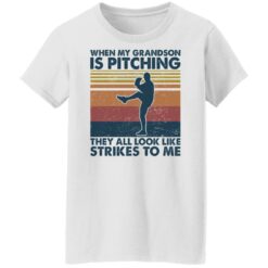 When my grandson is pitching they all look like strikes to me shirt $19.95 redirect11182021051150