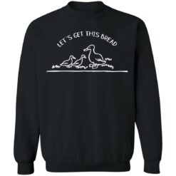 Let's get this bread sweatshirt $19.95 redirect11182021101159 3