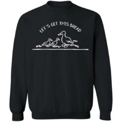 Let's get this bread sweatshirt $19.95