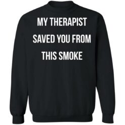 My therapist saved you from this smoke shirt $19.95 redirect11182021201143 4