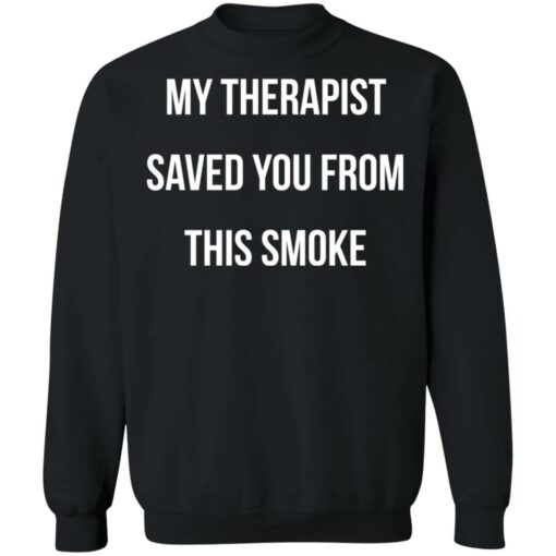 My therapist saved you from this smoke shirt $19.95 redirect11182021201143 4