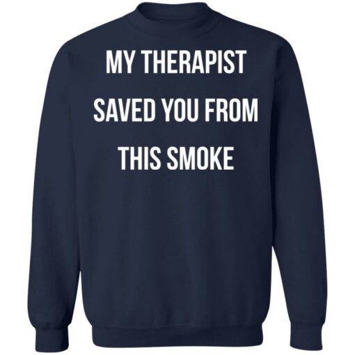My therapist saved you from this smoke shirt $19.95 redirect11182021201143 5