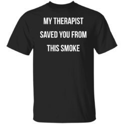 My therapist saved you from this smoke shirt $19.95 redirect11182021201143 6