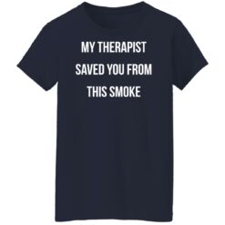 My therapist saved you from this smoke shirt $19.95 redirect11182021201143 9
