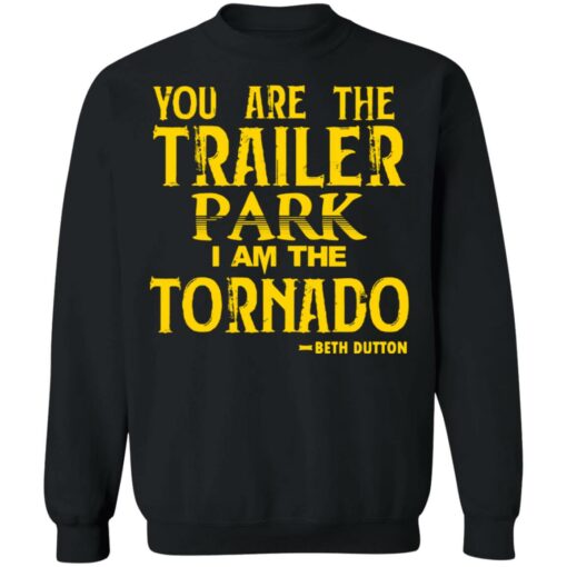 You are the trailer park i am the tornado Beth Dutton shirt $19.95 redirect11192021051121 4