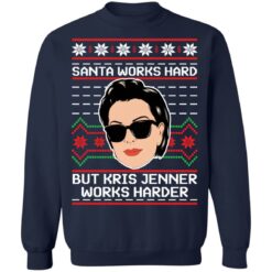 Santa works hard but Kris Jenner works harder Christmas sweater $19.95