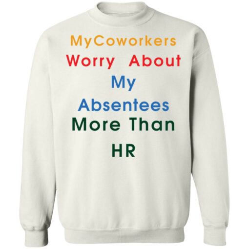 MyCoworkers worry about my absentees more than hr shirt $19.95 redirect11192021111155 5
