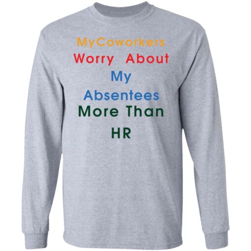 MyCoworkers worry about my absentees more than hr shirt $19.95 redirect11192021111155