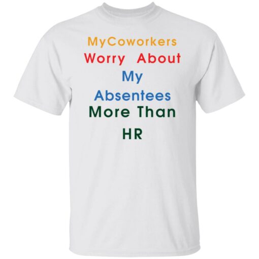 MyCoworkers worry about my absentees more than hr shirt $19.95 redirect11192021111155 6