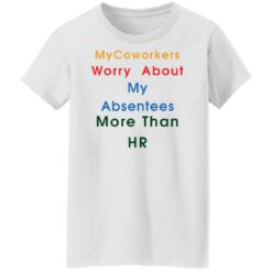 MyCoworkers worry about my absentees more than hr shirt $19.95 redirect11192021111155 8