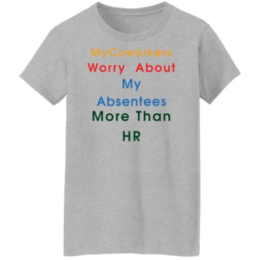 MyCoworkers worry about my absentees more than hr shirt $19.95 redirect11192021111155 9