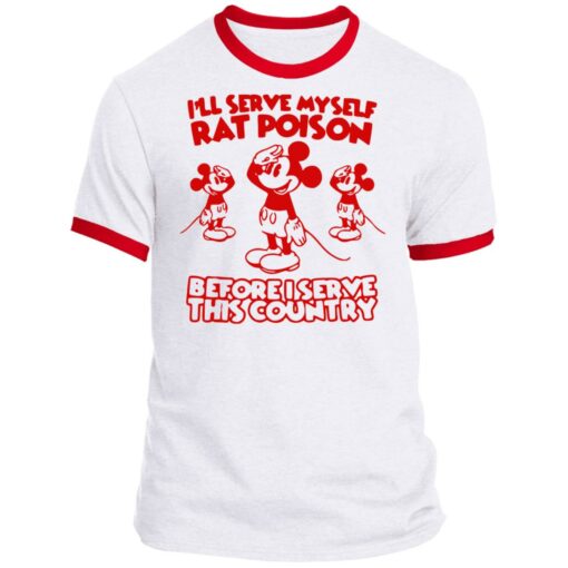 I'll serve myself rat poison before i serve this country T-shirt