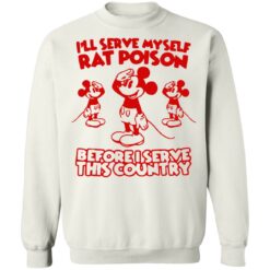 M*ck*y I'll serve myself rat poison before shirt $19.95