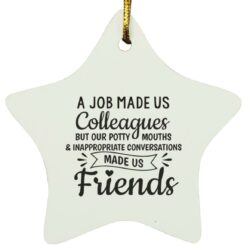 A job made us colleagues but our potty mouths ornament $12.75