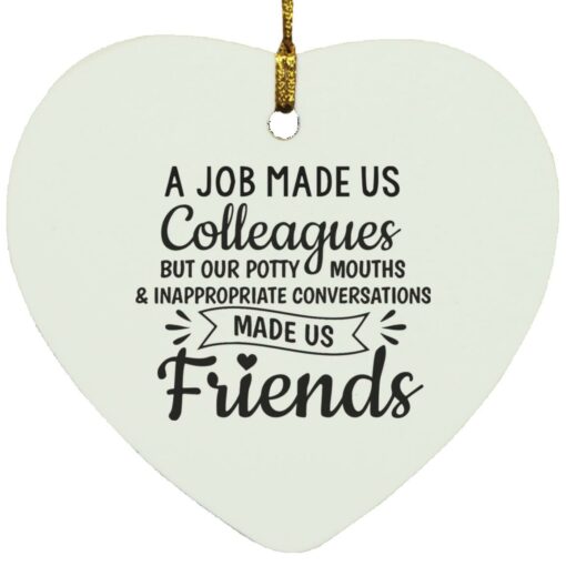 A job made us colleagues but our potty mouths ornament $12.75