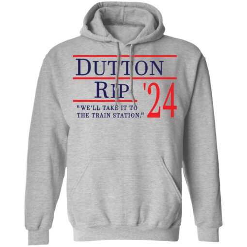 Dutton Rip 2024 we’ll take it to the train station shirt $19.95 redirect11202021111138 2
