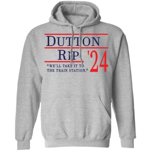 Dutton Rip 2024 we’ll take it to the train station shirt $19.95