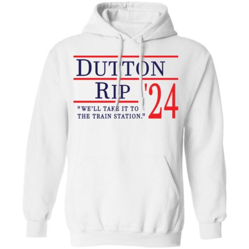 Dutton Rip 2024 we’ll take it to the train station shirt $19.95