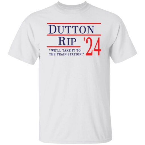 Dutton Rip 2024 we’ll take it to the train station shirt $19.95 redirect11202021111138 6