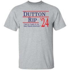 Dutton Rip 2024 we’ll take it to the train station shirt $19.95 redirect11202021111138 7