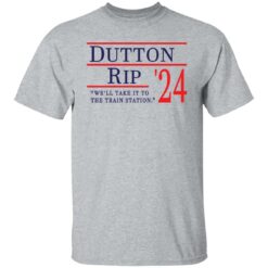 Dutton Rip 2024 we’ll take it to the train station shirt $19.95