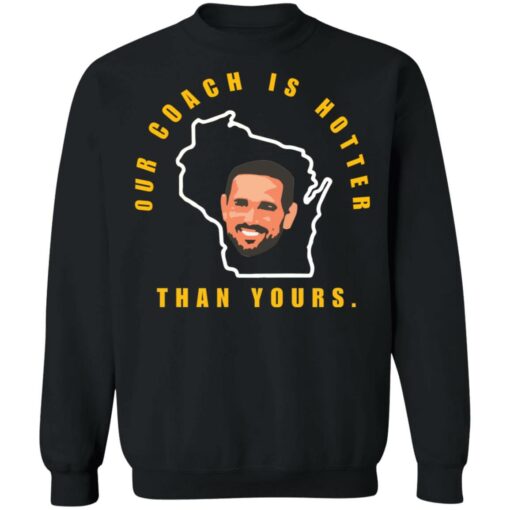 Aaron Rodgers our coach is hotter than yours shirt $19.95