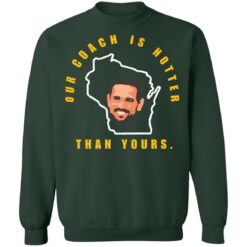 Aaron Rodgers our coach is hotter than yours shirt $19.95