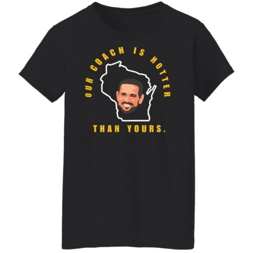 Aaron Rodgers our coach is hotter than yours shirt $19.95