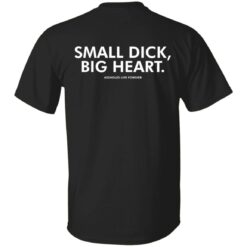 Small dick big heart shirt $19.95