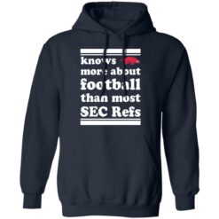 Knows more about football than most sec refs shirt $19.95