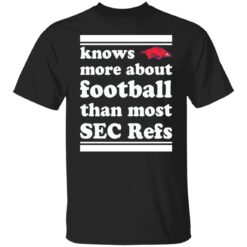 Knows more about football than most sec refs shirt