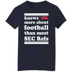 Knows more about football than most sec refs shirt $19.95