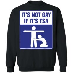 It's not gay if it's tsa shirt $19.95