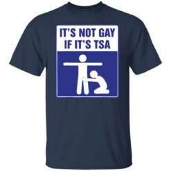 It's not gay if it's tsa shirt $19.95